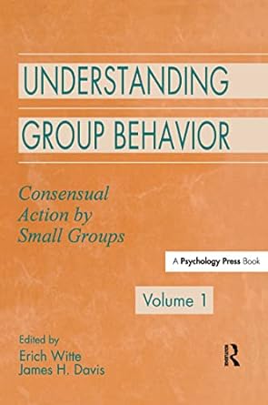 understanding group behavior consensual action by small groups volume 1 1st edition erich h witte 1138986488,