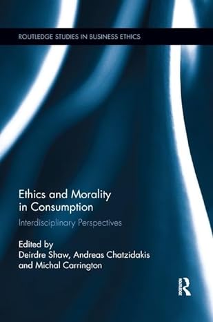 ethics and morality in consumption 1st edition michal carrington ,andreas chatzidakis ,deirdre shaw