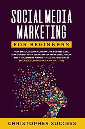 social media marketing for beginners how to succeed in your online business and make money with social media
