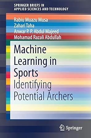 machine learning in sports identifying potential archers 1st edition rabiu muazu musa ,zahari taha ,anwar p p