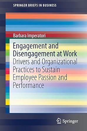engagement and disengagement at work drivers and organizational practices to sustain employee passion and