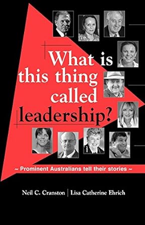 what is this thing called leadership prominent australians tell their stories 1st edition neil c cranston