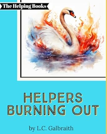 the helping books helpers burning out 1st edition l c galbraith 979-8891050716