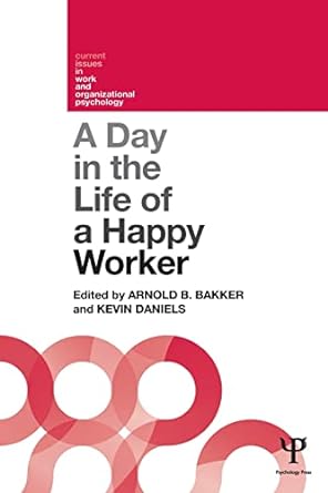 a day in the life of a happy worker 1st edition arnold bakker 1848720866, 978-1848720862