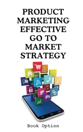 product marketing effective go to market strategy 1st edition book option 979-8869037985