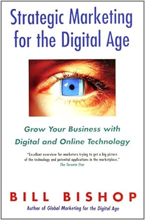 strategic marketing for the digital age grow your business with digital and online technology 1st edition