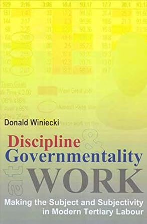 discipline and governmentality at work making the subject and subjectivity in modern tertiary labour 1st
