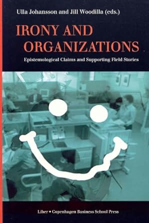irony and organizations epistemological claims and supporting field stories 1st edition ulla johansson ,jill