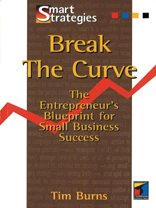 break the curve the entrepreneurs blueprint for small business success 1st edition timothy burns 186152319x,