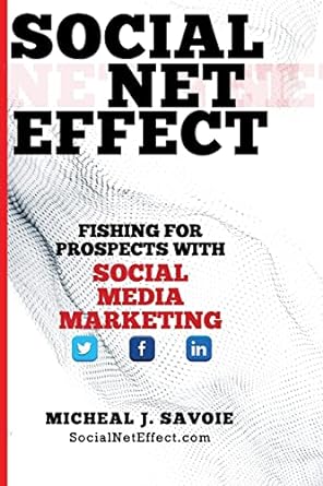 social net effect fishing for prospects with social media marketing 1st edition micheal j savoie 1499715641,