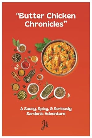 butter chicken chronicles a saucy spicy and seriously sardonic adventure  jee ka 979-8866287048
