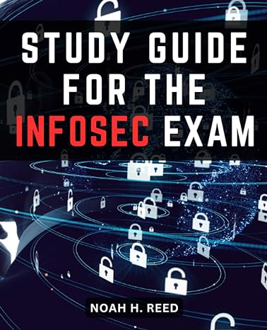 study guide for the infosec exam 1st edition noah h. reed 979-8857082171