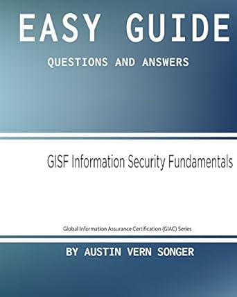 easy guide gisf information security fundamentals questions and answers series 1st edition austin vern songer