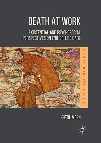 death at work existential and psychosocial perspectives on end of life care 1st edition kjetil moen