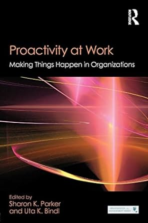 proactivity at work making things happen in organizations 1st edition sharon k parker ,uta k bindl