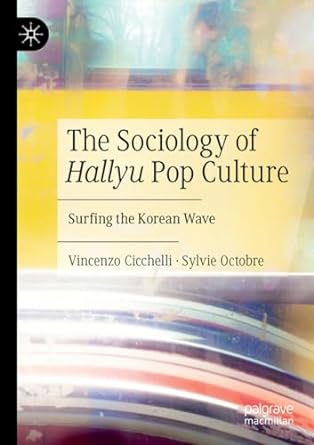 the sociology of hallyu pop culture surfing the korean wave 1st edition vincenzo cicchelli ,sylvie octobre