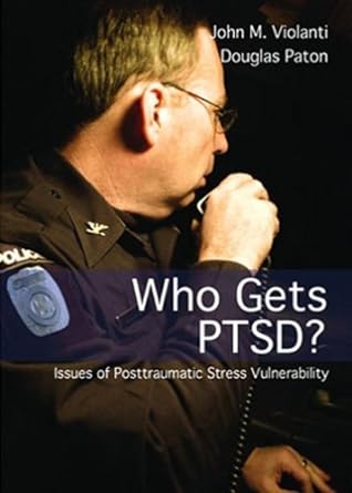 who gets ptsd issues of posttraumatic stress vulnerability 1st edition john m violanti ,douglas paton