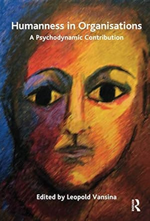 humanness in organisations a psychodynamic contribution 1st edition leopold s vansina 178049193x,