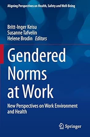 gendered norms at work new perspectives on work environment and health 1st edition britt inger keisu ,susanne
