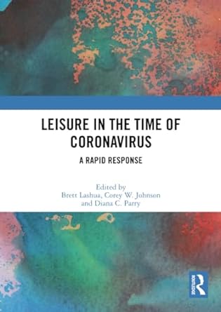 leisure in the time of coronavirus a rapid response 1st edition brett lashua ,corey w johnson ,diana c parry