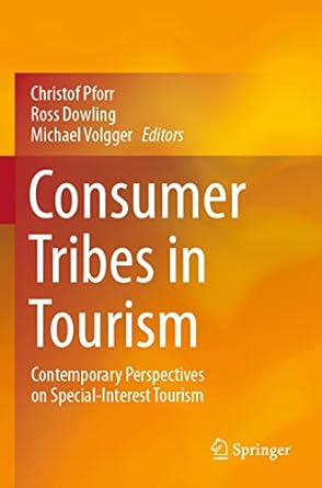 consumer tribes in tourism contemporary perspectives on special interest tourism 1st edition christof pforr