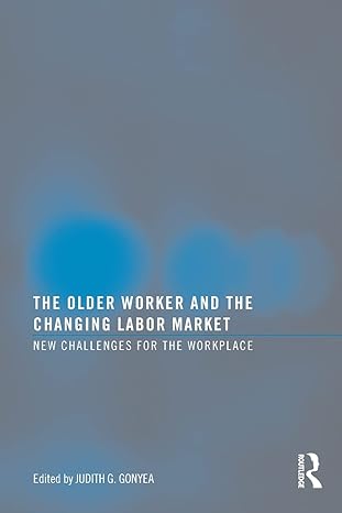 the older worker and the changing labor market new challenges for the workplace 1st edition judith g gonyea