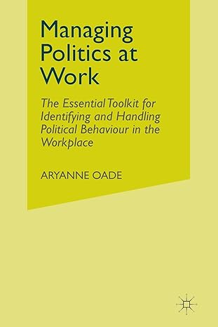 managing politics at work the essential toolkit for identifying and handling political behaviour in the