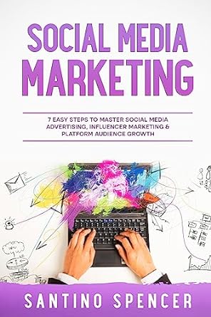 social media marketing 7 easy steps to master social media advertising influencer marketing and platform