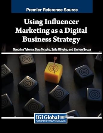 using influencer marketing as a digital business strategy 1st edition sandrina teixeira ,sara teixeira ,zaila