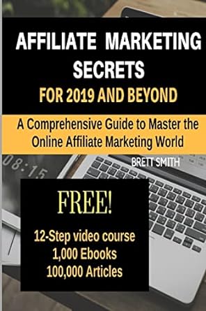 affiliate marketing secrets for 2019 and beyond a comprehensive guide to master the online affiliate
