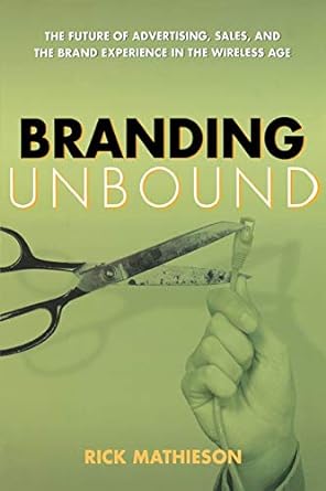 branding unbound the future of advertising sales and the brand experience in the wireless age 1st edition