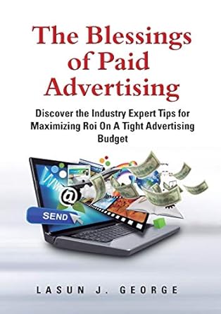 the blessings of paid advertising discover the industry expert tips for maximizing roi on a tight advertising