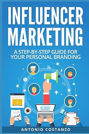 influencer marketing a step by step guide for your personal branding 1st edition antonio costanzo 107986489x,