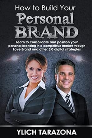 how to build your personal brand learn to consolidate and position your personal branding in a competitive