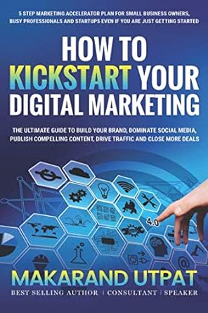 how to kickstart your digital marketing the ultimate guide to build your brand dominate social media publish
