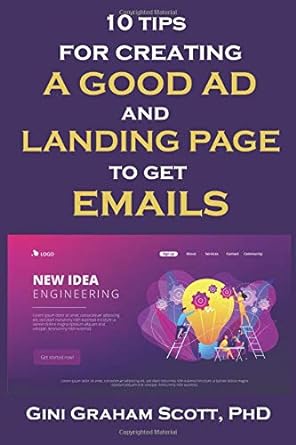 10 tips for creating a good ad and landing page to get emails 1st edition gini graham scott phd 979-8603024646