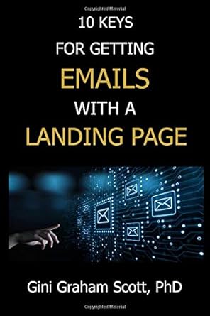 10 keys for getting emails with a landing page 1st edition gini graham scott phd 979-8603030005