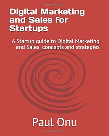 digital marketing for startups a startup guide to digital marketing concepts and strategies 1st edition paul