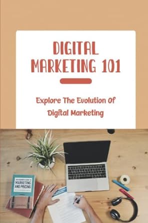 digital marketing 101 explore the evolution of digital marketing 1st edition nelda gehrer 979-8355458546