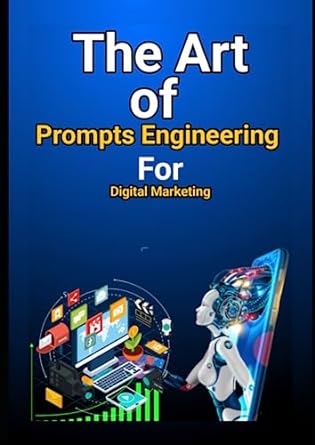 the art of prompts engineering for digital marketing 1st edition prasenjit nath 979-8852761439