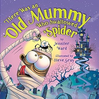 there was an old mummy who swallowed a spider  jennifer ward ,steve gray 1477827846, 978-1477827840