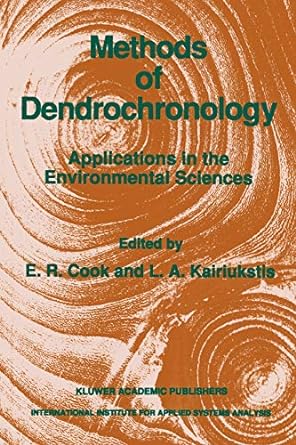 methods of dendrochronology applications in the environmental sciences 1st edition e r cook ,l a kairiukstis