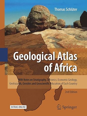 Geological Atlas Of Africa With Notes On Stratigraphy Tectonics Economic Geology Geohazards Geosites And Geoscientific Education Of Each Country