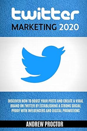 twitter marketing 2020 discover how to boost your posts and create a viral brand on twitter by establishing a