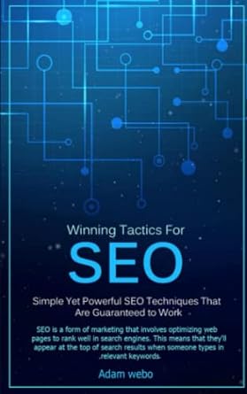 winning tactics for seo simple yet powerful seo techniques that are guaranteed to work 1st edition adam webo