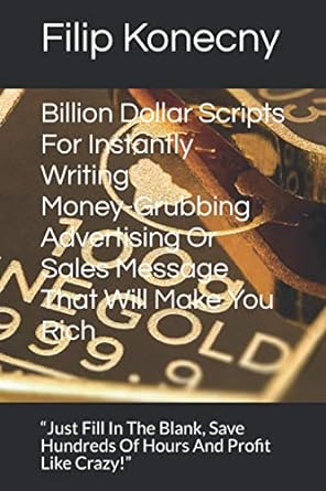 billion dollar scripts for instantly writing money grubbing advertising or sales message that will make you
