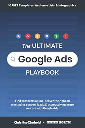 the ultimate google ads playbook find prospects online deliver the right ad messaging convert leads and
