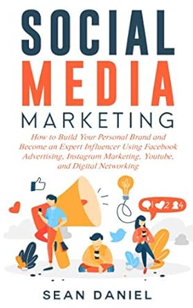 social media marketing how to build your personal brand and become an expert influencer using facebook