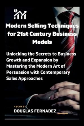modern selling techniques for 21st century business models unlocking the secrets to business growth and