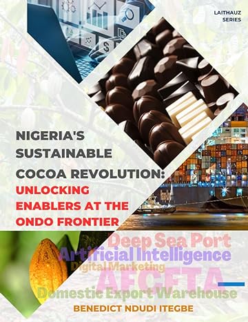 nigerias sustainable cocoa revolution unlocking enablers at the ondo frontier 1st edition arc benedict ndudi